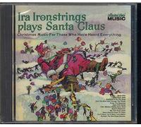 Ira Ironstrings - Plays Santa Claus: Christmas Music for Those Who've Heard Everything