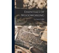 Ira Samuel Griffith Essentials of Woodworking (Tascabile)