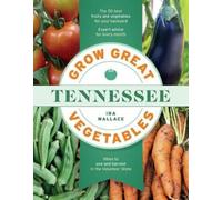 Ira Wallace Grow Great Vegetables in Tennessee (Tascabile)