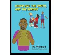 Ira Watson Coach Ira, the Idiots, and the Scrubs (Copertina rigida)