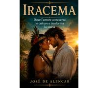Iracema: Dove l'amore attraversa le culture e trasforma la storia