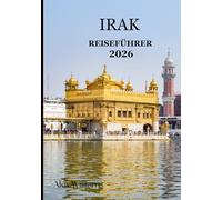 IRAK REISEFÜHRER 2026: «Erkunden Sie die Wiege der Zivilisation - Babylon Zu den Bergen Kurdistans