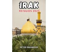 Irak Reisgids 2025: Herontdekking van Mesopotamië: Een moderne ontdekkingsreiziger's gids voor de oude schatten, levende cultuur en tijdloze landschappen van Irak.