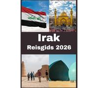 Irak Reisgids 2026: Irak Reisgids: Reis naar de Wieg van de Beschaving - Ontdek Oude Wonderen, Levendige Cultuur en Tijdloos Erfgoed in het Land van Mesopotamië