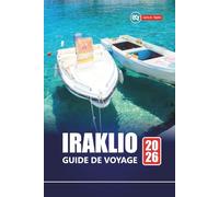 IRAKLIO GUIDE DE VOYAGE 2026: Les meilleures choses à faire, la cuisine locale, les ruines antiques, les plages, les visites à pied et les conseils ... explorer la capitale culturelle de la Crète