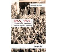 Iran, 1979. La rivoluzione, la Repubblica islamica, la guerra con l'Iraq