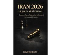 IRAN 2026 : La guerre des trois rois: Comment Trump, Netanyahou et Khamenei ont embrasé le monde "Guerre Moyen-Orient, Conflit Israël Iran, Essai ... Essai géopolitique, Frappes américaines 2026"