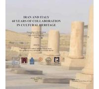 Iran and Italy. 60 Years of Collaboration in Cultural Heritage