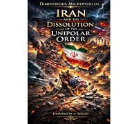Iran and the Dissolution of the Unipolar Order: Geography, Financial Power, and the Birth of the Multipolar World