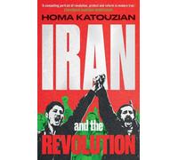 Iran and the revolution: a history - Katouzian Homa