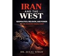 IRAN AND THE WEST: Power, Religion, and the Battle for Strategic Sovereignty