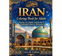Iran Coloring Book for Adults: Persian Art, Islamic Architecture & Traditional Culture for Relaxation