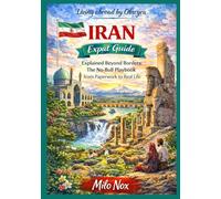 IRAN Expat Guide: Explained Beyond Borders: The No-Bull Playbook from Paperwork to Real Life