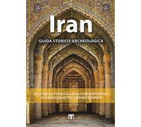 Iran. Guida storico-archeologica