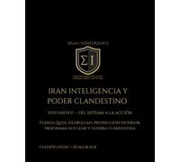 IRAN: INTELIGENCIA Y PODER CLANDESTINO VOLUMEN II - DEL SISTEMA A LA ACCIÓN: Fuerza Quds, Hezbollah, proyección exterior, programa nuclear y guerra clandestina