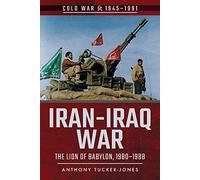 Iran-Iraq War: The Lion of Babylon, 1980-1988