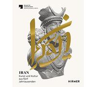 Iran: Kunst und Kultur aus fünf Jahrtausenden