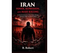 Iran: Power, Repression, and Mass Killing: A Critical Examination of State Violence, Ideology, and Human Rights Since the Revolution