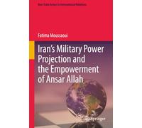 Iran’s Military Power Projection and the Empowerment of Ansar Allah