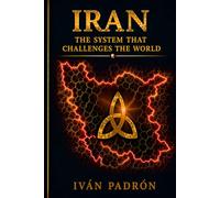 IRAN: The System That Challenges the World: Power, Strategy, and Global Influence