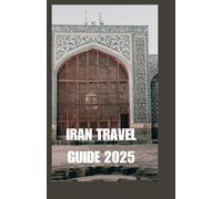 IRAN TRAVEL GUIDE 2025