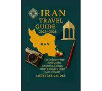 IRAN TRAVEL GUIDE 2025-2026: The Definitive Iran Travel Guide: Itineraries, Culture, Safety & Insider Tips for Every Traveler
