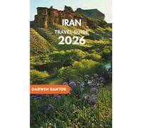 IRAN Travel Guide 2026: Wander Through The Country’s Timeless Cities, Bustling Marketplaces, and Rich Culinary Traditions for an Unforgettable Experience