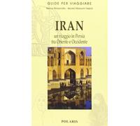 Iran. Un viaggio in Persia tra Oriente e Occidente - Perissinotto Marco, M...