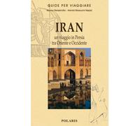 Iran. Un viaggio in Persia tra Oriente e Occidente - Perissinotto Marco, M...