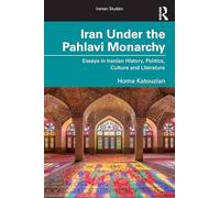 Iran Under the Pahlavi Monarchy: Essays in Iranian History, Politics, Culture and Literature
