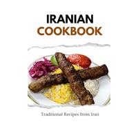 Iranian Cookbook: Traditional Recipes from Iran