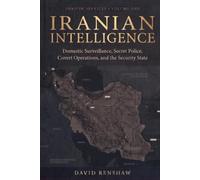 Iranian Intelligence: Domestic Surveillance, Secret Police, Covert Operations, and the Security State: 1