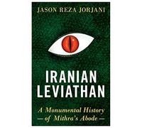 Iranian Leviathan: A Monumental History of Mithra’s Abode