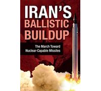 Iran's Ballistic Buildup: The March Toward Nuclear-Capable Missiles