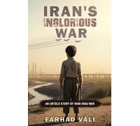 Iran's Inglorious War: An Untold Story