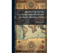 Iran's Strategic Culture and Weapons of Mass Destruction