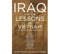 Iraq and the Lessons of Vietnam: Or, How Not to Learn from the Past