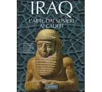 Iraq. L'arte dai Sumeri ai Califfi