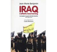Iraq. L'effetto boomerang. Da Saddam Hussein allo Stato Islamico 1991-2003-2015