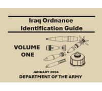 Iraq Ordnance Identification Guide: Volume 1: A United States Department of Defense Reference for Unexploded Ordnance Awareness and Recognition