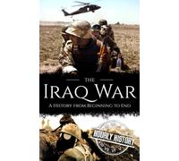Iraq War: A History from Beginning to End