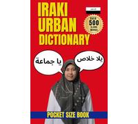 Iraqi Urban Dictionary: 500 Essential Slang Words and Expressions with Meanings, Examples, and English Translations.