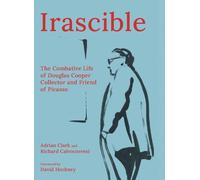 Irascible: The Combative Life of Douglas Cooper, Collector and Friend of Picasso