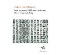 Ire e spropositi di Cesare Lombroso. Per la razza maledetta