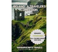 IRELAND: A TRAVELER’S COMPANION: An Immersive Guide to Timeless Beauty, Soulful Journeys, and the Spirit of the Emerald Isle