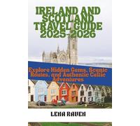IRELAND AND SCOTLAND TRAVEL GUIDE 2025-2026: Explore Hidden Gems, Scenic Routes, and Authentic Celtic Adventures