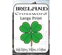 Ireland Crossword Challenge: 60 Educational Puzzles Exploring Irish History, Folklore, and Culture - From Celtic Legends to Modern Landmarks