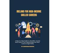 Ireland for High-Income Skilled Careers: A Step-by-Step Guide to Jobs, Skills, Courses, Work Visas, EU Tech Opportunities, Irish Work Culture & Legal Safety