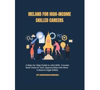 Ireland for High-Income Skilled Careers: A Step-by-Step Guide to Jobs, Skills, Courses, Work Visas, EU Tech Opportunities, Irish Work Culture & Legal Safety