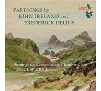 Ireland, J. - Partsongs/Delius